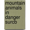 Mountain Animals in Danger Surcb door Gary Turbak