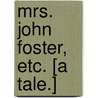 Mrs. John Foster, etc. [A tale.] door Charles Granville