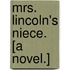 Mrs. Lincoln's Niece. [A novel.]