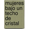 Mujeres bajo un techo de cristal by Zenaida Margarita Bejarano Celaya