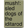 Mush!: Sled Dogs of the Iditarod door Joe Funk