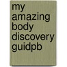 My Amazing Body Discovery Guidpb door Rachel Wright