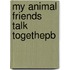 My Animal Friends Talk Togethepb