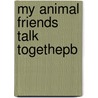 My Animal Friends Talk Togethepb door David La Jars
