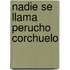 Nadie Se Llama Perucho Corchuelo