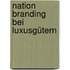 Nation Branding bei Luxusgütern