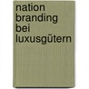 Nation Branding bei Luxusgütern door Stefan Behrens