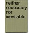 Neither Necessary Nor Inevitable
