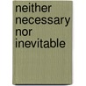 Neither Necessary Nor Inevitable door Udo Middelmann