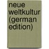 Neue Weltkultur (German Edition)