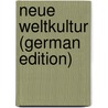 Neue Weltkultur (German Edition) door JoëL. Karl