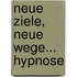 Neue Ziele, Neue Wege... Hypnose