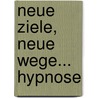 Neue Ziele, Neue Wege... Hypnose by Alexander Domke