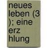 Neues Leben (3 ); Eine Erz Hlung by Berthold Auerbach