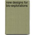 New Designs for Bio-explorations