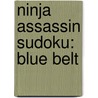 Ninja Assassin Sudoku: Blue Belt by Frank Longo