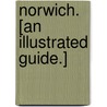 Norwich. [An illustrated guide.] by Unknown