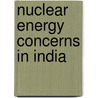 Nuclear Energy Concerns in India door Arulchelvan Sriram