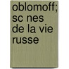Oblomoff; Sc Nes De La Vie Russe door Ivan Aleksandrovich Goncharov