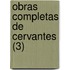 Obras Completas de Cervantes (3)