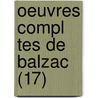 Oeuvres Compl Tes de Balzac (17) door Honoré de Balzac