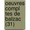 Oeuvres Compl Tes de Balzac (31) door Honoré de Balzac