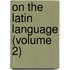 On the Latin Language (Volume 2)