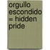 Orgullo Escondido = Hidden Pride