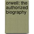 Orwell: The Authorized Biography