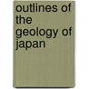 Outlines of the Geology of Japan door George Dunbar