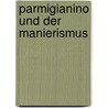 Parmigianino und der Manierismus by Fröhlich-Bum
