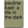 Pauline Kael: A Life in the Dark door Brian Kellow