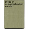 Pflege Im Demographischen Wandel door Kathleen Pickert