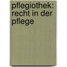 Pflegiothek: Recht in der Pflege door Peter Obermaier-van Deun