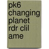 Pk6 Changing Planet Rdr Clil Ame by Coleen Degnan-Veness