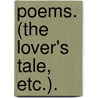 Poems. (The Lover's Tale, etc.). door Onbekend