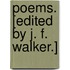 Poems. [Edited by J. F. Walker.]