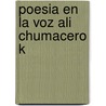 Poesia en la Voz Ali Chumacero K door Amado Nervo