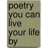 Poetry You Can Live Your Life by by Kathleen Lomba