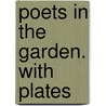 Poets in the Garden. With plates by Maria Henrietta Crommelin