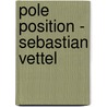 Pole Position - Sebastian Vettel door René Hofmann