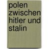 Polen zwischen Hitler und Stalin by Marek Kornat