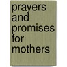 Prayers and Promises for Mothers door Inc Barbour Publishing