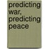 Predicting War, Predicting Peace