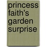 Princess Faith's Garden Surprise by Jeanna Young