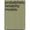 Probabilistic Reliability Models door Igor A. Ushakov