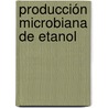 Producción microbiana de etanol door Lucia Maria Cristina Ventura Canseco