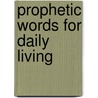 Prophetic Words for Daily Living door Dr Rick Kurnow