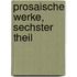 Prosaische Werke, Sechster Theil