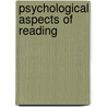 Psychological Aspects Of Reading door etc.